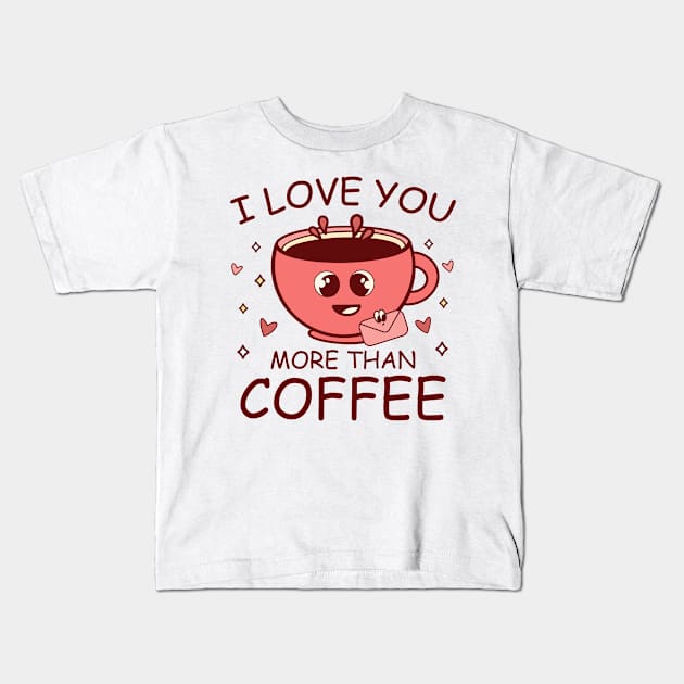 I Love You More Than Coffee Kids T-Shirt by MZeeDesigns